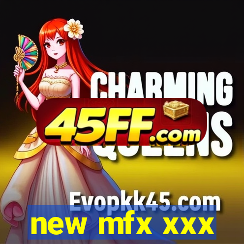 new mfx xxx